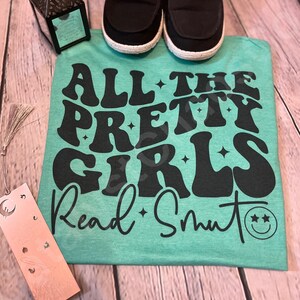 All The Pretty Girls Read Smut T-Shirt, Reading T-Shirt, Bookish Shirt, Book Lover Shirt, Bookish Merch, Bookworm T-Shirt, Book Club Gift