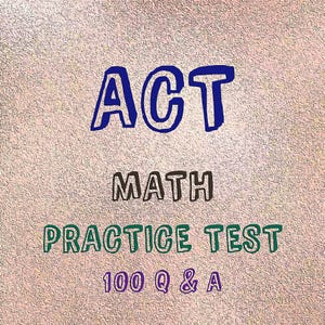 May include: A blue and white graphic with the text "ACT MATH PRACTICE TEST 100 Q & A" on a pink textured background.