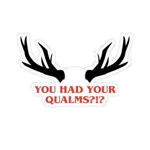 May include: A die-cut sticker featuring a pair of black deer antlers positioned above the red text that reads YOU HAD YOUR QUALMS?!? The design is set against a plain white background with a thin white border outlining the entire graphic shape.