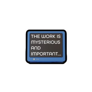 以下が含まれることがあります： 画面に「THE WORK IS MYSTERIOUS AND IMPORTANT... 」と表示された、青と黒のレトロなテレビ画面です。