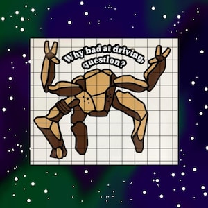 May include: A rectangular sticker featuring a tan and brown rock-like creature with multiple limbs raised in a peace sign gesture. The creature is set against a white grid background. The text Why bad at driving, question? is printed in black.
