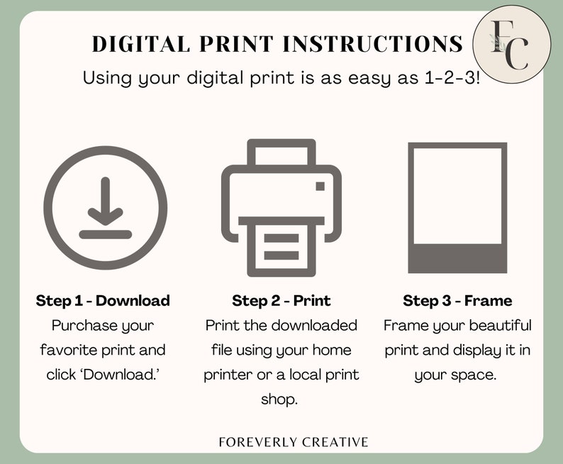 May include: A digital print instruction guide with three steps: download, print, and frame. The steps are illustrated with icons of a download arrow, a printer, and a picture frame.