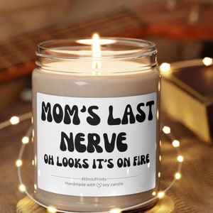 Mom&#39;s Last Nerve, Mom Gift from Daughter, Mother&#39;s Day Gift, Funny gift for Mom, Scented Soy Candle, Gift for Mom, Mothers Day Candle