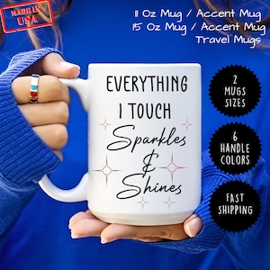 Everything I Touch Sparkles & Shines Coffee and Tea Mug, Funny Mug, Housekeeper Gift, Gift for Mom, Gift for Friend