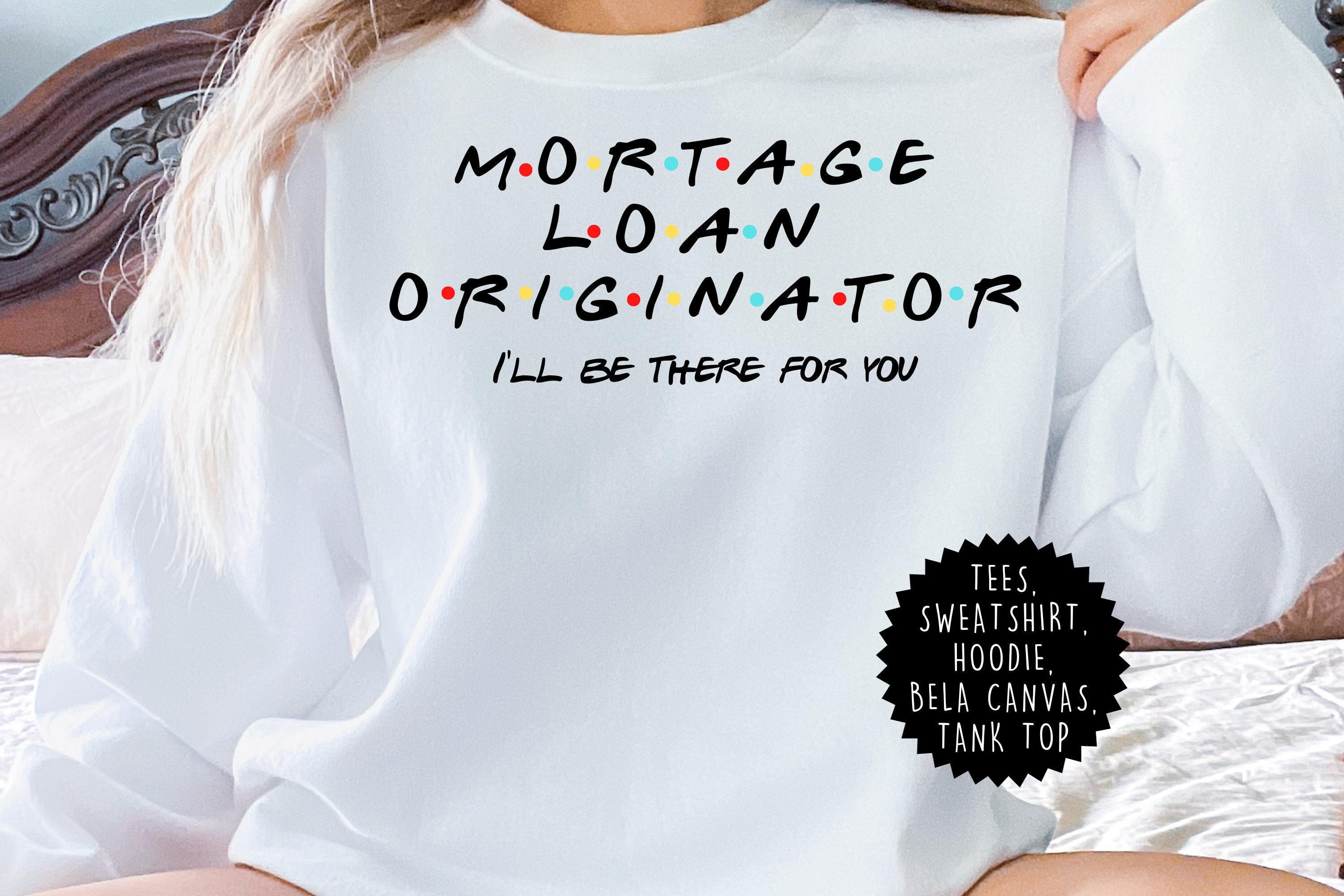 Mortgage Loan Originator Shirt: 'I'll Be There For You' Tee