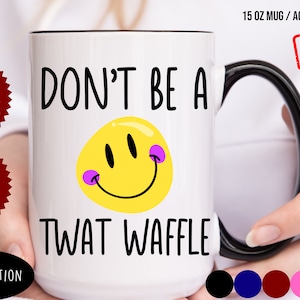 Don&#39;t Be a Twat-Waffle Coffee Mug, Twatwaffle Funny Coffee Mug, Gift for Women, Gift for Her, Funny Gift, Humorous Coffee Mug