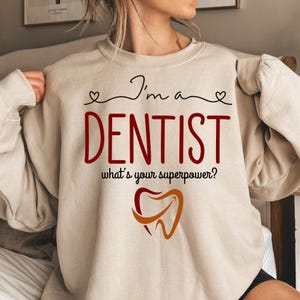 Funny Dentist Sweatshirt - I’m a Dentist What’s Your Superpower Shirt, Dental Hygienist Gift, Dentist Appreciation Pullover