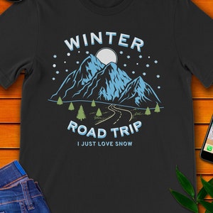 Winter Road Trip - I Just Love Snow t-shirt.