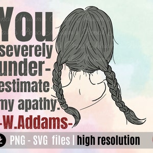 Wednesday Quotes My Apathy png svg, Wednesday Design Addams family, Wednesday Addams Quotes, wednesday shirt design, Wednesday Underestimate