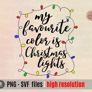 My favorite color is Christmas lights,Merry Christmas PNG svg, Christmas PNG ,Christmas Family SVG,Christmas Gift, Holiday Gift
