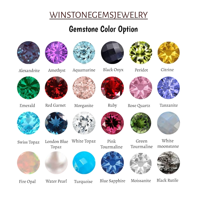 May include: Chart of gemstone color options with 18 different gemstones, including Alexandrite, Amethyst, Aquamarine, Black Onyx, Peridot, Citrine, Emerald, Red Garnet, Morganite, Ruby, Rose Quartz, Tanzanite, Swiss Topaz, London Blue Topaz, White Topaz, Pink Tourmaline, Green Tourmaline, White Moonstone, Fire Opal, Water Pearl, Turquoise, Blue Sapphire, Moissanite, and Black Rutile.