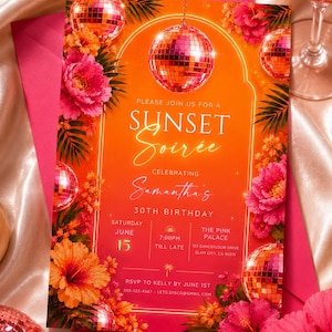 May include: An invitation for a "Sunset Soirée" celebrating Samantha's 30th birthday. The design features a gradient orange and pink background, disco balls, and floral accents. The text includes event details like the date, time, and location.