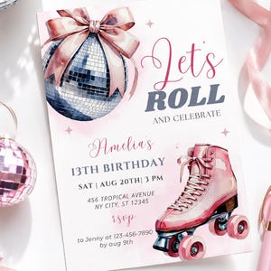 May include: Pink roller skate birthday party invitation with the text "Let's ROLL and Celebrate". The invitation includes a disco ball, a pink bow, and the text "Amelia's 13th Birthday".