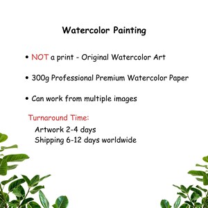 May include: Image of a white background with the text "Watercolor Painting." The text also states "NOT a print - Original Watercolor Art," "300g Professional Premium Watercolor Paper," and "Can work from multiple images."