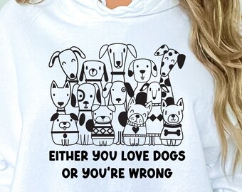 Either You Love Dogs or You're Wrong Hooded Sweatshirt