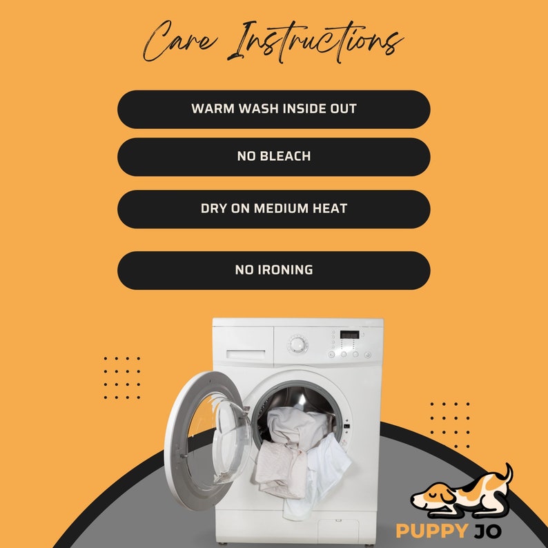 May include: A white washing machine with the door open, revealing white laundry inside. The machine is on a yellow background with black text that reads "Care Instructions" and four black buttons with white text: "Warm Wash Inside Out", "No Bleach", "Dry on Medium Heat", and "No Ironing". A black and white patterned design is in the lower left corner of the image. A cartoon dog with brown and white fur is in the lower right corner of the image with the text "Puppy Jo" below it.