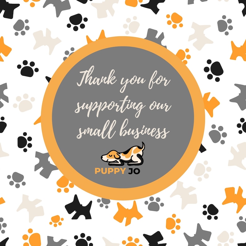 May include: A thank you card with a gray circle and orange border. The text inside the circle says "Thank you for supporting our small business." There is a cartoon dog sleeping in the bottom of the circle. The text "Puppy Jo" is below the dog. The background is white with a pattern of paw prints and small dogs.