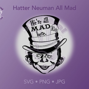 Alfred E Neumann Alice In Wonderland Mash-Up We're All Mad Here SVG PNG JPG Cutting File Printable Mad Hatter Cheshire Cat Mad Magazine