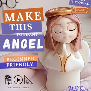May include: A fondant angel figurine with a golden halo and wings, and closed eyes. The image includes text that reads "MAKE THIS FONDANT ANGEL" and "BEGINNER FRIENDLY". The image also includes the text "EASY TUTORIAL" and "PDF + VIDEO + TEMPLATE".