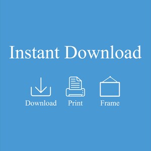 May include: Instant Download graphic with a white download icon, a white printer icon, and a white picture frame icon. The text below the icons reads "Download", "Print", and "Frame".