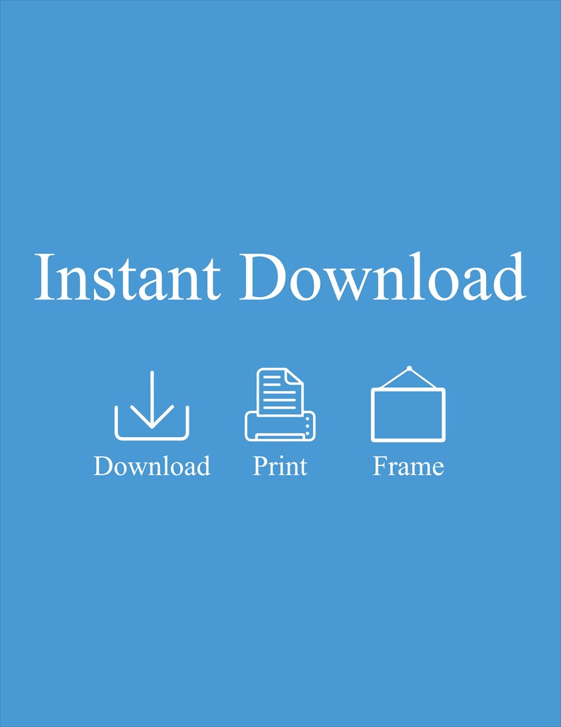 May include: Instant Download graphic with a white download icon, a white printer icon, and a white picture frame icon. The text below the icons reads "Download", "Print", and "Frame".