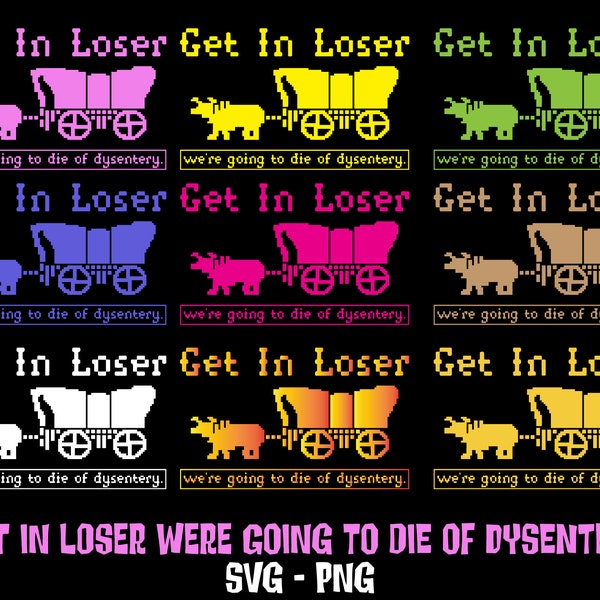 Get in Loser We're Going to Die of Dysentery Svg - Etsy Australia