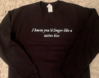 I Knew You'd Linger Like a Tattoo Kiss Inspired Sweatshirt| Folklore
