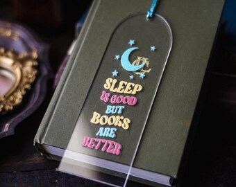 Sleep Is Good But Books Are Better - Acrylic Bookmark