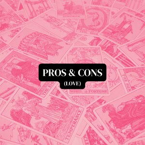 pros & cons | love tarot reading
