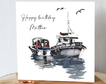 Birthday card for him. Boats. Fishing boats. ‘Happy birthday (add name).’ Personalised. All orders dispatched within 24 hrs.