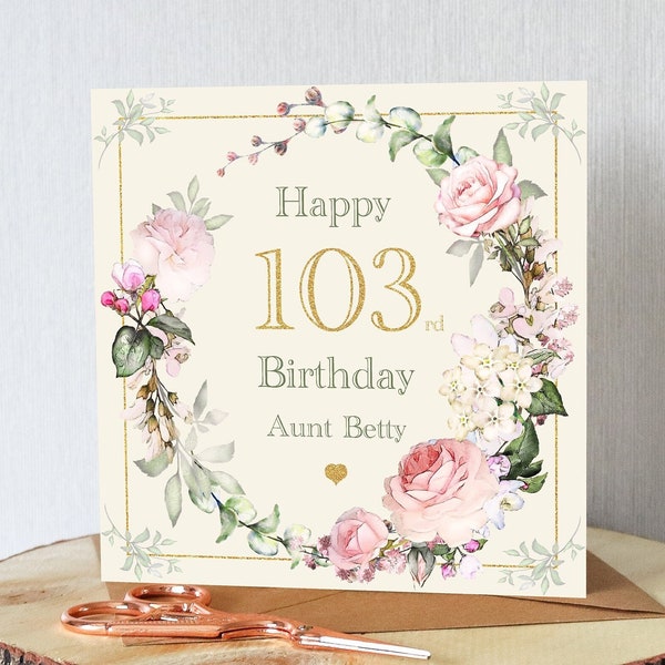 103rd birthday card for her. Personalised with your chosen name. Beautiful roses. All orders dispatched within 24 hrs.