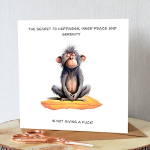 Funny, rude, greeting card. Any occasion. Meditating monkey. Birthday, retirement, anniversary etc. Happiness and serenity! Humorous card.