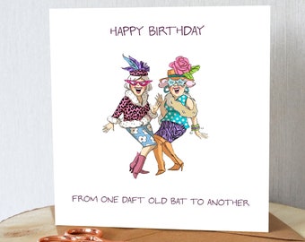 Funny birthday card for old friends. Friend, mates, bestie etc. Daft old bat. All orders dispatched within 24 hrs.