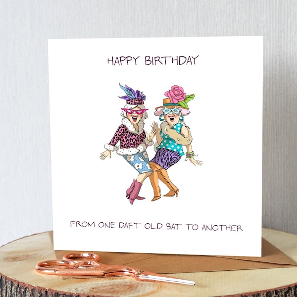 Funny birthday card for old friends. Friend, mates, bestie etc. Daft old bat. All orders dispatched within 24 hrs.