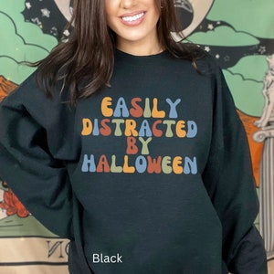 Halloween Sweatshirt Retro Halloween Sweatshirt Easily Distracted By Halloween Funny Sayings Halloween Sweatshirt Womens Oversized Crew Neck