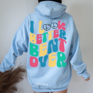 I Look Better Bend Over Sweatshirt Bent Over Hoodie Peach Booty Hoodie Tiktok Hoodie Trendy Hoodie VSCO Aesthetic Tumblr Hoodie Preppy Sweat
