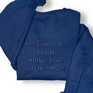 Embroidered Be Your Own Daddy Sweatshirt, Personalized Gift, Sugar Daddy Sweatshirt, Independent Women, Gift for her, VSCO designs, Custom