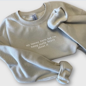 My Tummy Hurts Embroidered Sweatshirt, Funny Crewnecks, Chronic Illness, Gift for Her and Him, Being Really Brave, Joint Pain, Personalized