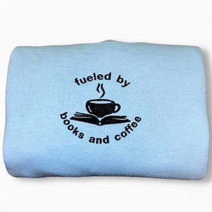 Fueled by Books and Coffee -Embroidered Sweatshirt -Embroidered Crewneck -Custom Sweatshirt -Coffee lover - Caffeine Lover - Gift for Coffee