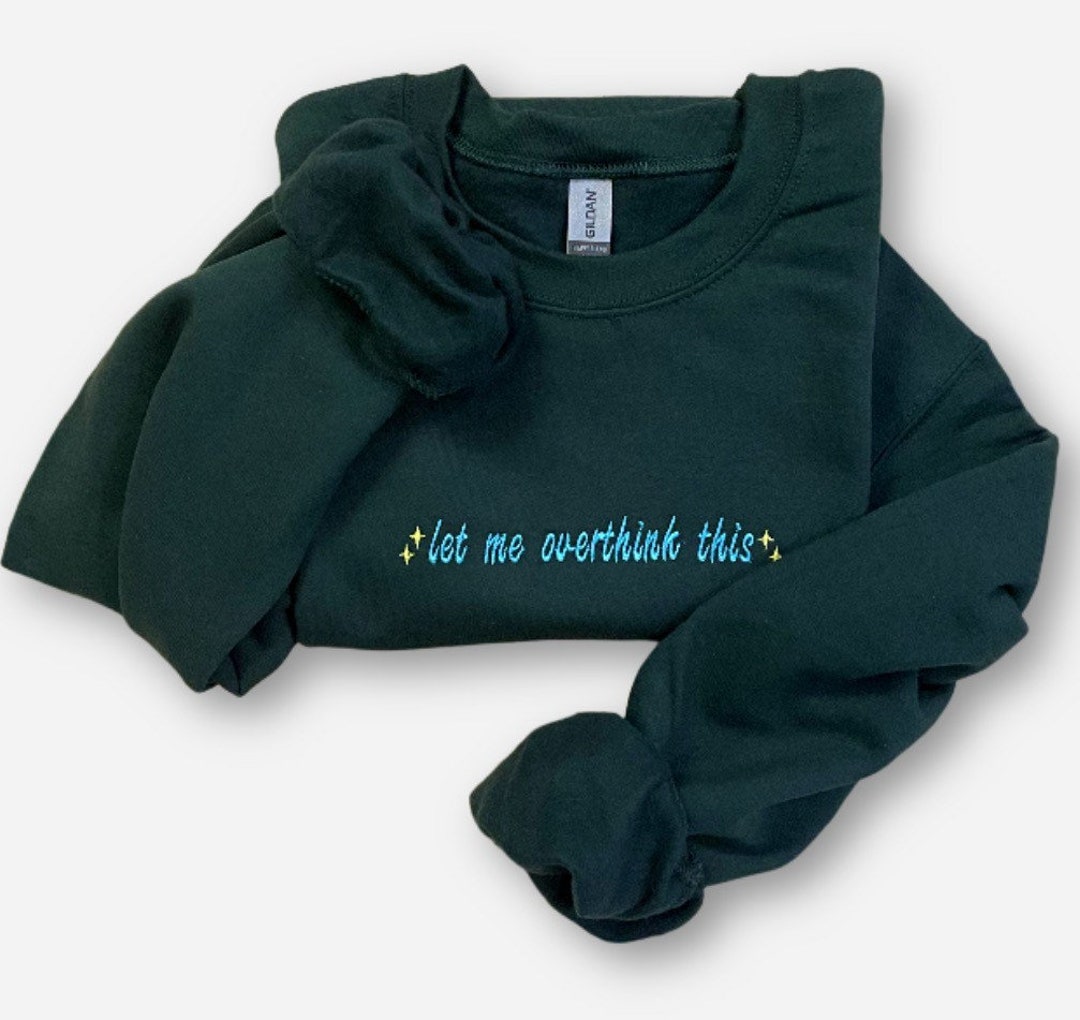 Embroidered Crewneck Sweatshirt - "let Me Overthink This" - Etsy