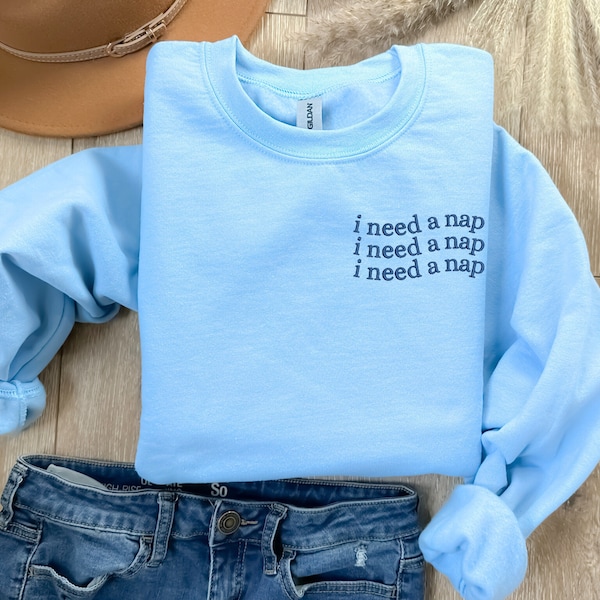 Embroidered I Need A Nap Sweatshirt, Comfy Sleep Crewneck, Oversized, Afternoon Nap, Love Sleeping, Mental Health Break, Always Tired Sweate