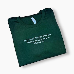My Head Hurts Embroidered T-Shirt, Funny Crewnecks, Chronic Pain, Gift for Her and Him, Being Really Brave, Migraines, Headache Gift