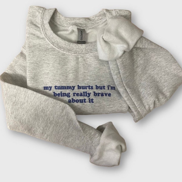 My Tummy Hurts but… Grey Colourway - Embroidered Sweatshirt - Embroidered Crewneck - Custom Sweatshirt - Custom Sweater