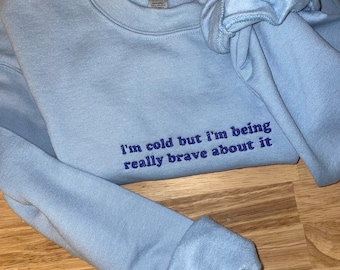 I’m cold but… - Embroidered Sweatshirt - Embroidered Crewneck - Custom Sweatshirt - Custom Sweater