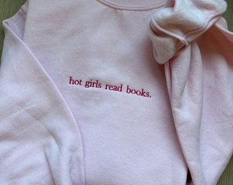 EMBROIDERED Hot Girls Read Books Sweatshirt, Book Lover Gift, Gift for Her, Reading Lover Crewneck, Bookish Sweater, Personalized Gift, Book