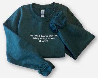 My Head Hurts, Embroidered Sweatshirt, Funny Crewnecks, Chronic Pain, Gift for Her and Him, Being Really Brave, Migraines, Headache Gift