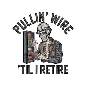 May include: Embroidered design featuring a skeleton electrician wearing a hard hat and jacket, working on a circuit panel. Text reads "PULLIN' WIRE 'TIL I RETIRE" in black, arched above and below the skeleton. The image is on a white background.