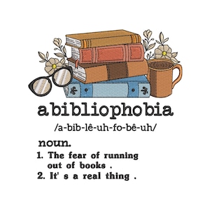 May include: An embroidered design featuring a stack of books in shades of brown and blue, a coffee mug, and eyeglasses. The word "abibliophobia" is displayed with its pronunciation and definition: "The fear of running out of books."