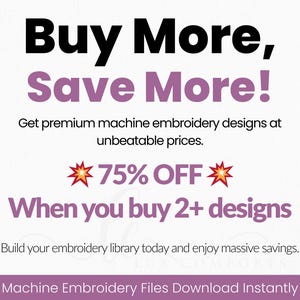 May include: A promotional graphic with the text "Buy More, Save More!" in black and purple. It advertises 75% off when buying 2+ machine embroidery designs. The text also states "Machine Embroidery Files Download Instantly."