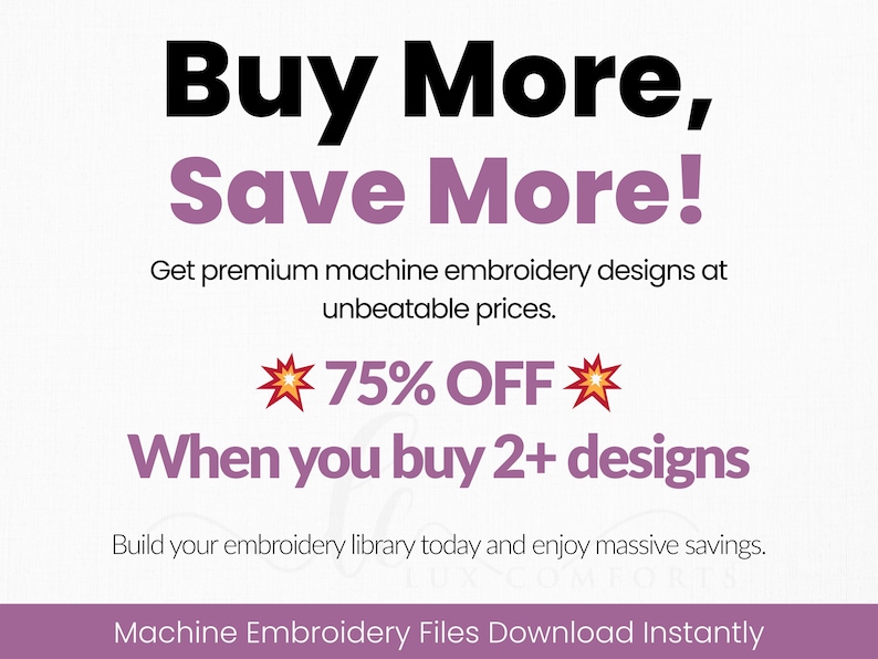 May include: A promotional graphic with the text "Buy More, Save More!" in black and purple. It advertises 75% off when buying 2+ machine embroidery designs. The text also states "Machine Embroidery Files Download Instantly."